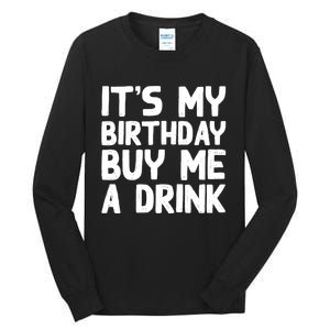 ItS My Birthday Buy Me A Drink Birthday Birth Bday Tall Long Sleeve T-Shirt