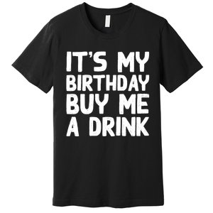 ItS My Birthday Buy Me A Drink Birthday Birth Bday Premium T-Shirt