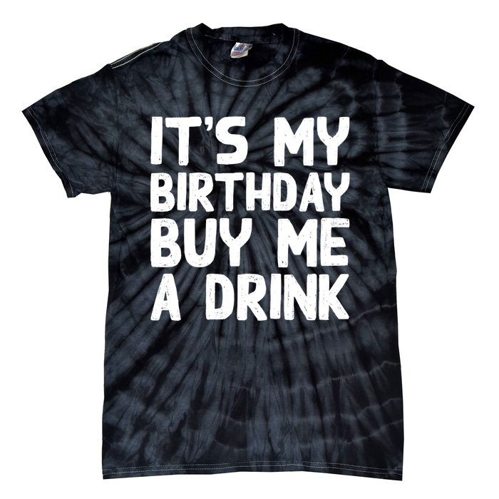 ItS My Birthday Buy Me A Drink Birthday Birth Bday Tie-Dye T-Shirt