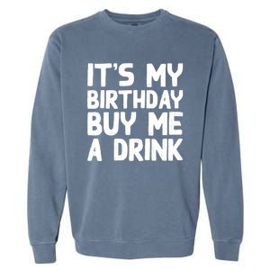 ItS My Birthday Buy Me A Drink Birthday Birth Bday Garment-Dyed Sweatshirt