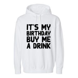 ItS My Birthday Buy Me A Drink Birthday Birth Bday Garment-Dyed Fleece Hoodie