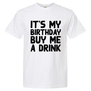 ItS My Birthday Buy Me A Drink Birthday Birth Bday Garment-Dyed Heavyweight T-Shirt