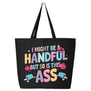 I Might Be A Handful But So Is This Ass Workout Gym 25L Jumbo Tote