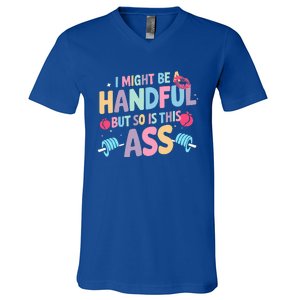 I Might Be A Handful But So Is This Ass Workout Gym V-Neck T-Shirt