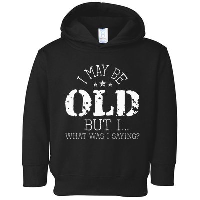 I May Be Old Old People Senior Citizen Retiree Old Age Toddler Hoodie