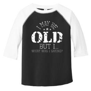 I May Be Old Old People Senior Citizen Retiree Old Age Toddler Fine Jersey T-Shirt