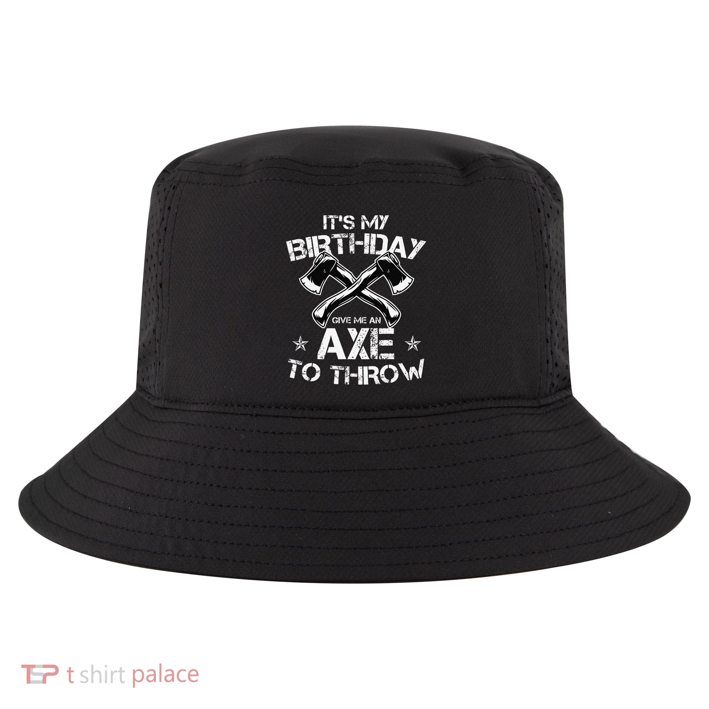 It's My Birthday Axe Throwing Lover Funny B-Day Famer Party Cool Comfort Performance Bucket Hat