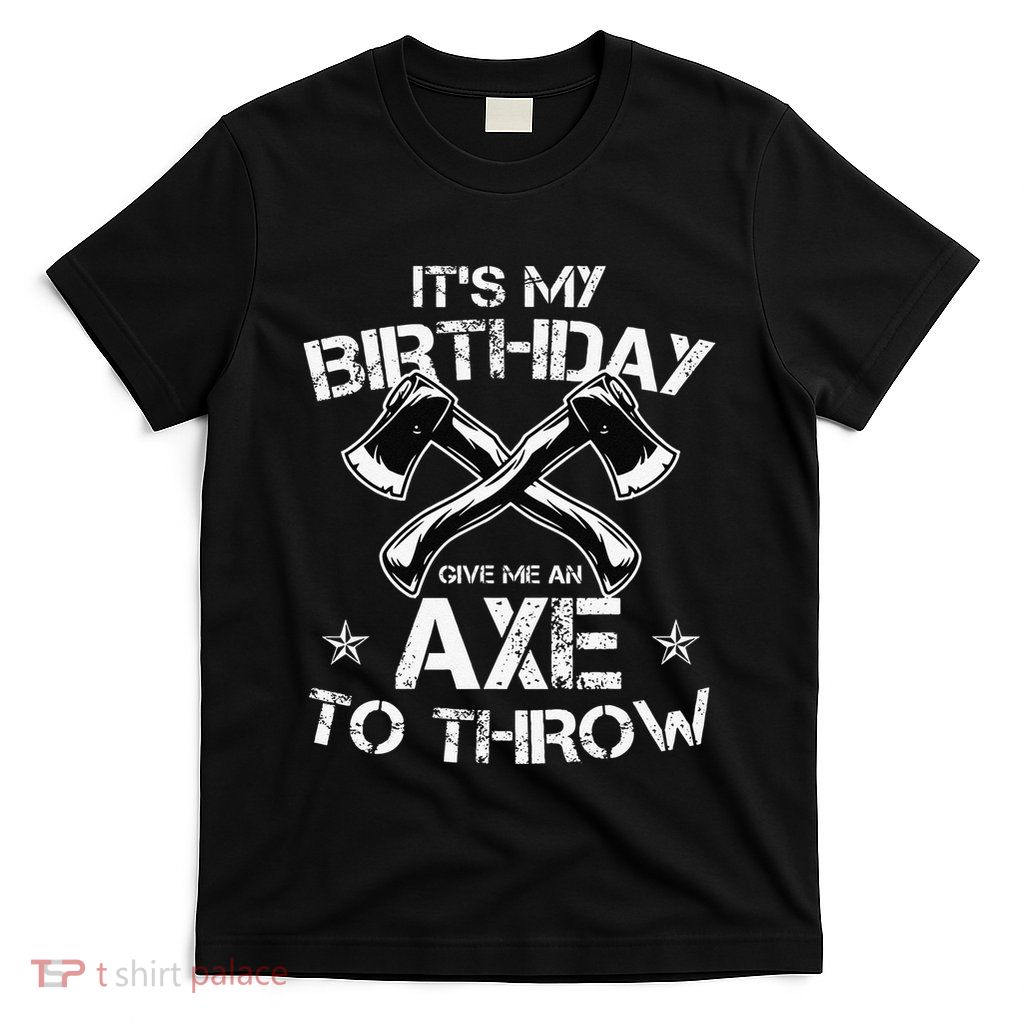 It's My Birthday Axe Throwing Lover Funny B-Day Famer Party T-Shirt