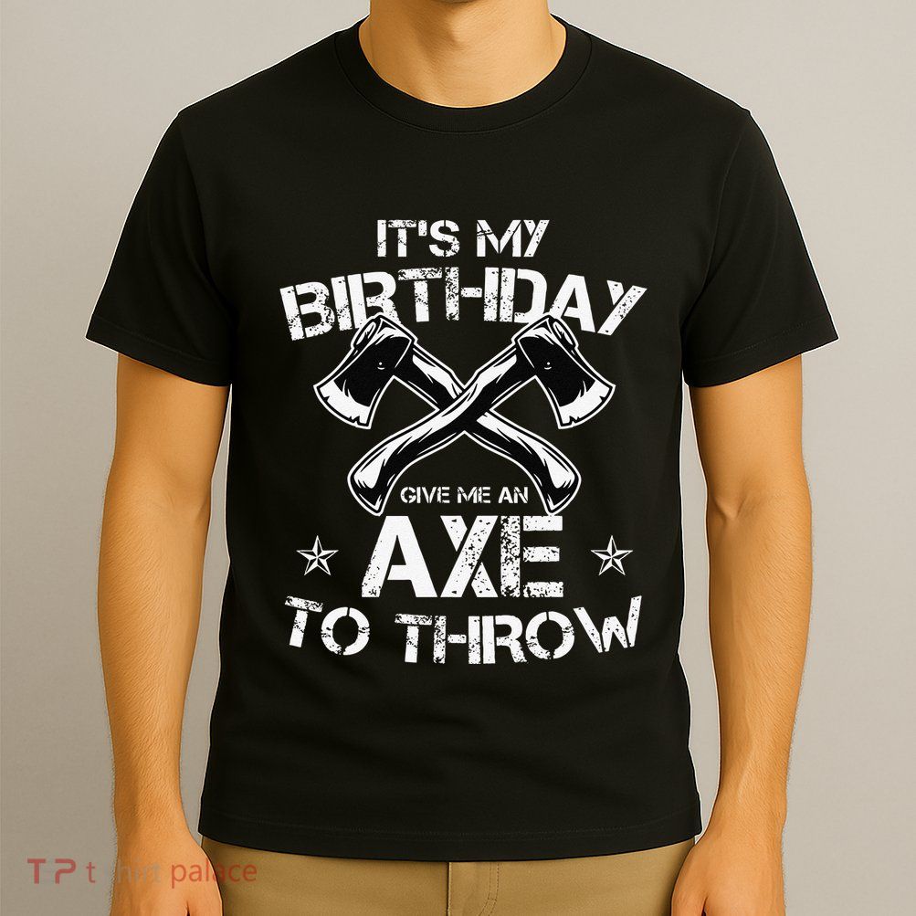 It's My Birthday Axe Throwing Lover Funny B-Day Famer Party T-Shirt