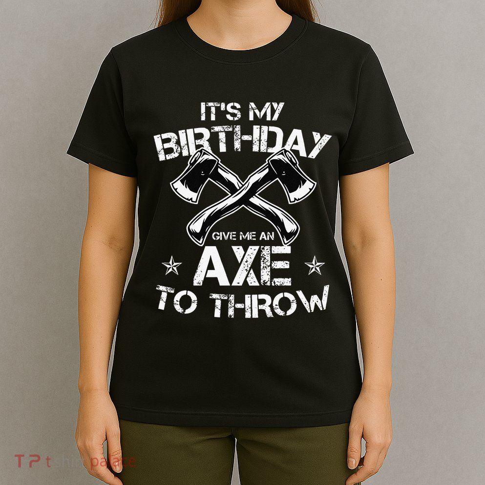 It's My Birthday Axe Throwing Lover Funny B-Day Famer Party T-Shirt