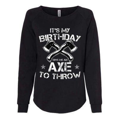 It's My Birthday Axe Throwing Lover Funny B-Day Famer Party Womens California Wash Sweatshirt