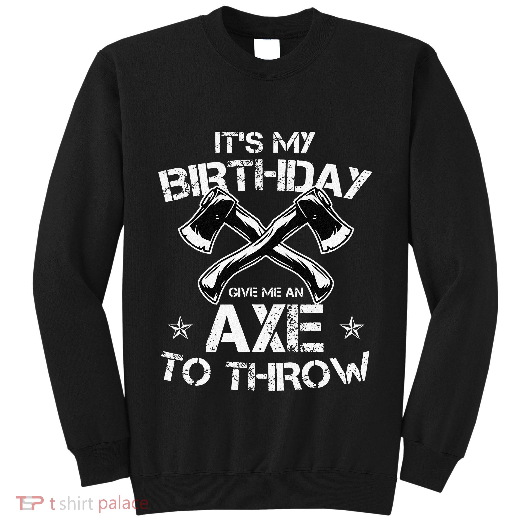 It's My Birthday Axe Throwing Lover Funny B-Day Famer Party Tall Sweatshirt