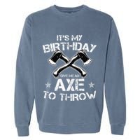 It's My Birthday Axe Throwing Lover Funny B-Day Famer Party Garment-Dyed Sweatshirt