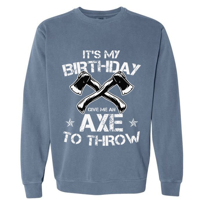 It's My Birthday Axe Throwing Lover Funny B-Day Famer Party Garment-Dyed Sweatshirt