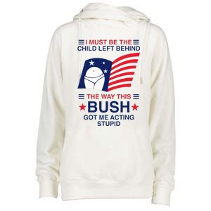 I Must Be The Child Left Behind The Way This Bush Got Me Womens Funnel Neck Pullover Hood