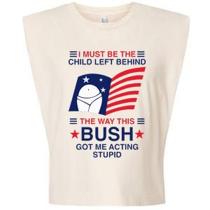 I Must Be The Child Left Behind The Way This Bush Got Me Garment-Dyed Women's Muscle Tee