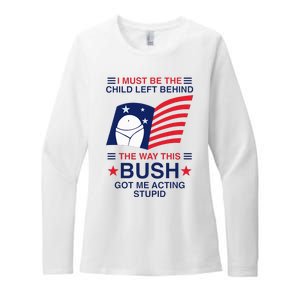 I Must Be The Child Left Behind The Way This Bush Got Me Womens CVC Long Sleeve Shirt