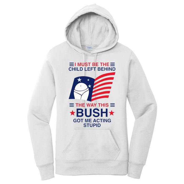 I Must Be The Child Left Behind The Way This Bush Got Me Women's Pullover Hoodie