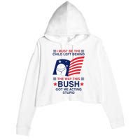 I Must Be The Child Left Behind The Way This Bush Got Me Crop Fleece Hoodie