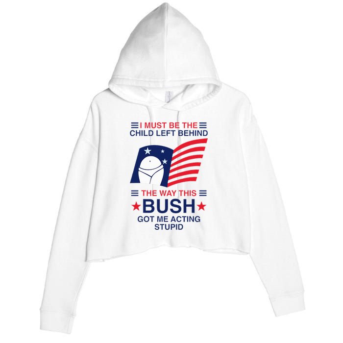 I Must Be The Child Left Behind The Way This Bush Got Me Crop Fleece Hoodie