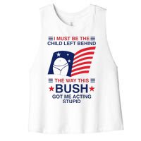 I Must Be The Child Left Behind The Way This Bush Got Me Women's Racerback Cropped Tank