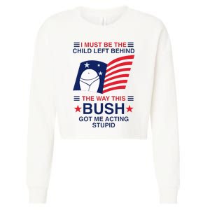 I Must Be The Child Left Behind The Way This Bush Got Me Cropped Pullover Crew