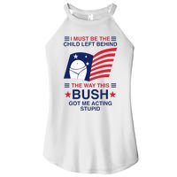 I Must Be The Child Left Behind The Way This Bush Got Me Women's Perfect Tri Rocker Tank