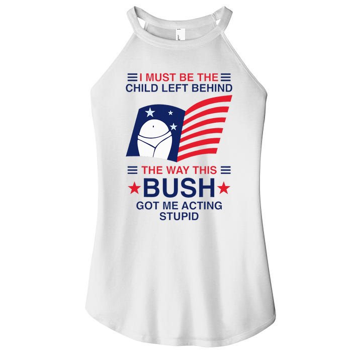 I Must Be The Child Left Behind The Way This Bush Got Me Women's Perfect Tri Rocker Tank