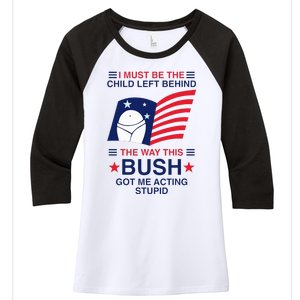 I Must Be The Child Left Behind The Way This Bush Got Me Women's Tri-Blend 3/4-Sleeve Raglan Shirt