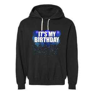 Its My Birthday Happy Birthday Funny Balloon Gift Garment-Dyed Fleece Hoodie