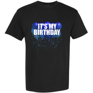 Its My Birthday Happy Birthday Funny Balloon Gift Garment-Dyed Heavyweight T-Shirt