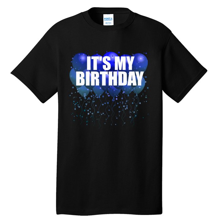 Its My Birthday Happy Birthday Funny Balloon Gift Tall T-Shirt