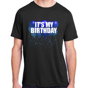 Its My Birthday Happy Birthday Funny Balloon Gift Adult ChromaSoft Performance T-Shirt