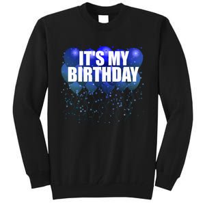 Its My Birthday Happy Birthday Funny Balloon Gift Tall Sweatshirt