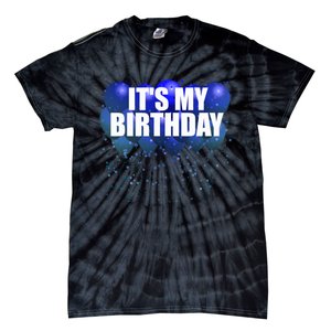 Its My Birthday Happy Birthday Funny Balloon Gift Tie-Dye T-Shirt