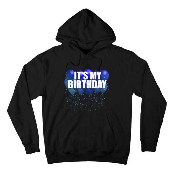 Its My Birthday Happy Birthday Funny Balloon Gift Tall Hoodie