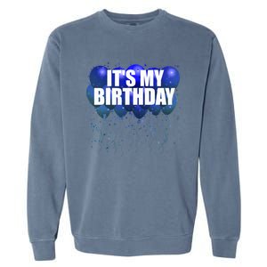 Its My Birthday Happy Birthday Funny Balloon Gift Garment-Dyed Sweatshirt