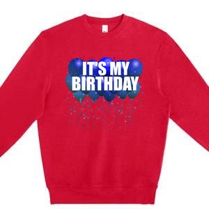 Its My Birthday Happy Birthday Funny Balloon Gift Premium Crewneck Sweatshirt