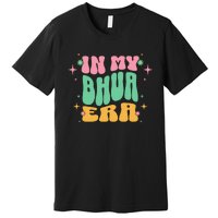 In My Bhua Era Premium T-Shirt