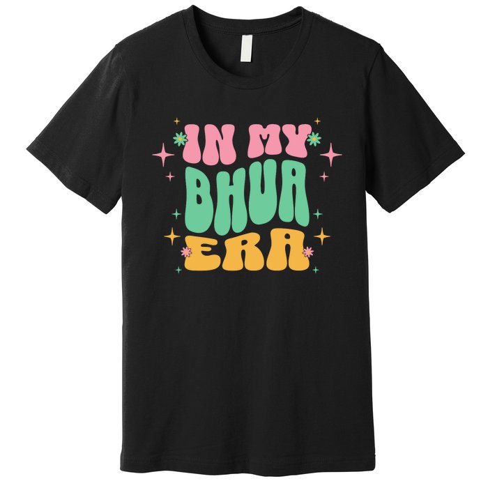 In My Bhua Era Premium T-Shirt