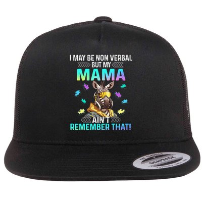 I May Be Non Verbal But My Mama Aint Remember That Giraffe Flat Bill Trucker Hat