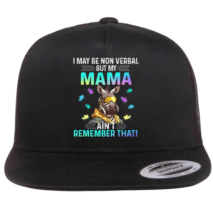 I May Be Non Verbal But My Mama Aint Remember That Giraffe Flat Bill Trucker Hat