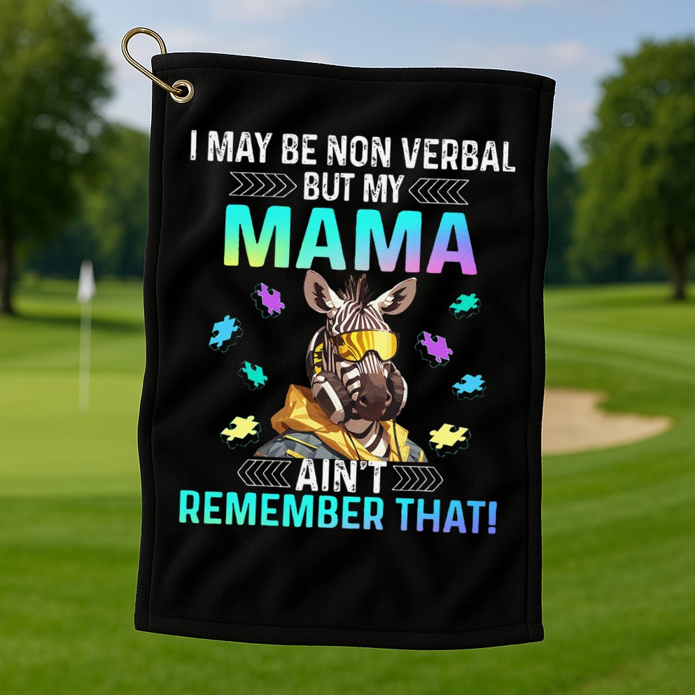 I May Be Non Verbal But My Mama Aint Remember That Giraffe Golf Towel