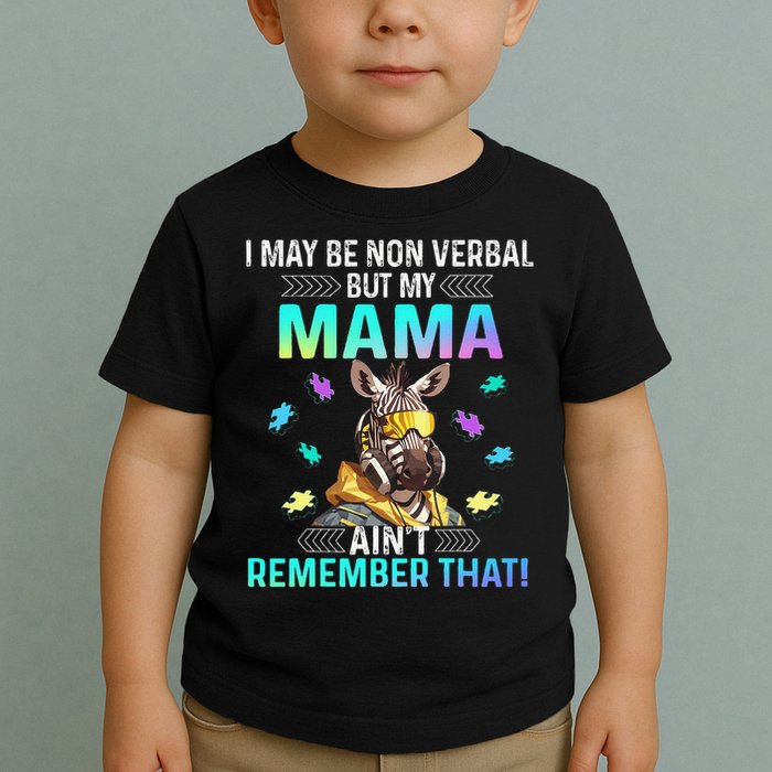 I May Be Non Verbal But My Mama Aint Remember That Giraffe Toddler T-Shirt
