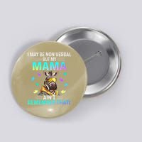 I May Be Non Verbal But My Mama Aint Remember That Giraffe Button