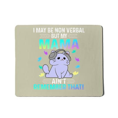 I May Be Non Verbal But My Mama Aint Remember That Cat Mousepad