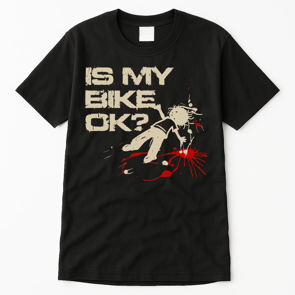Is My Bike Ok Okay ? Funny BMX Dirt Bike Motorcycle Cycling Tall T-Shirt