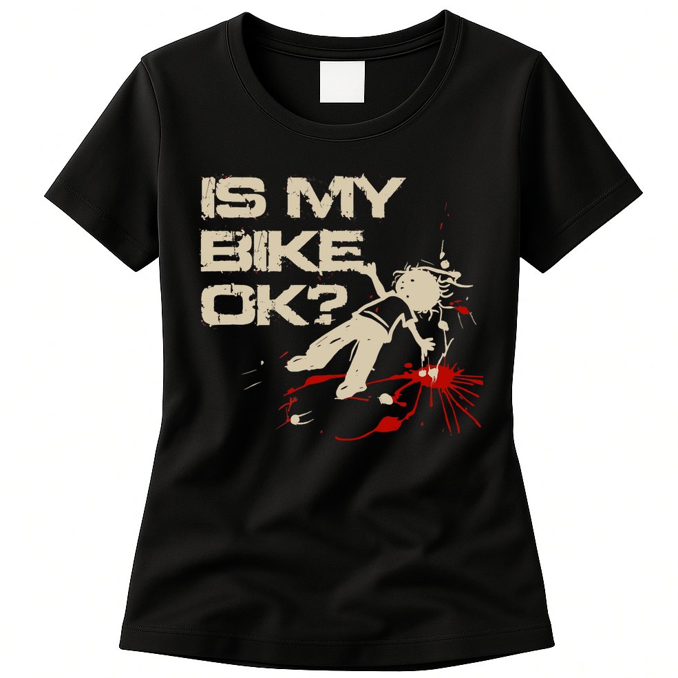 Is My Bike Ok Okay ? Funny BMX Dirt Bike Motorcycle Cycling Womens T-Shirt