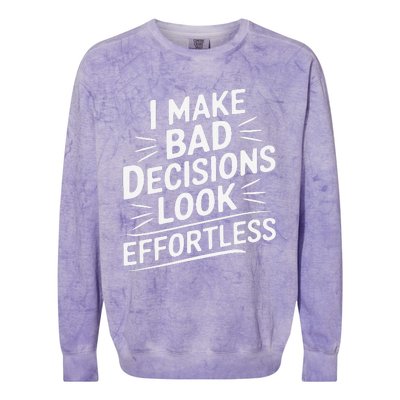 I Make Bad Decisions Look Effortless Humor Sarcastic Quote Colorblast Crewneck Sweatshirt