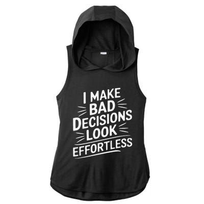 I Make Bad Decisions Look Effortless Humor Sarcastic Quote Ladies PosiCharge Tri-Blend Wicking Draft Hoodie Tank